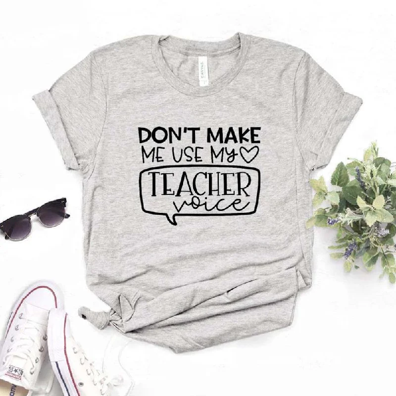 Don't Make Me Use My Teacher Voice Print Women Tshirts 2020 Casual Plain Short Shirt