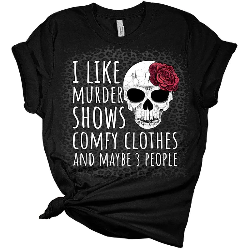 Women Novelty I Like Murder Shows Shirt Comfy Clothes and Maybe 3 People T-Shirt Women's Funny Graphic Print Bella Tops Striped Floral Plaid Women Novelty I Like Murder Shows Shirt Comfy Clothes and Maybe 3 People T-Shirt Women's Funny Graphic Print Bella Tops Striped Floral Plaid