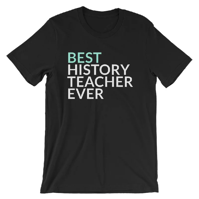 T-shirt Gift for the Best History Teacher Ever Collared Crew Neck Turtle Neck